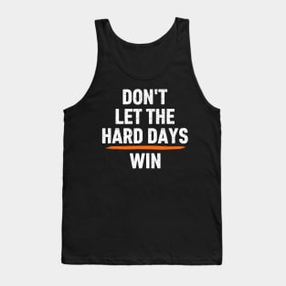 Don't-Let-The-Hard-Days-Win Tank Top